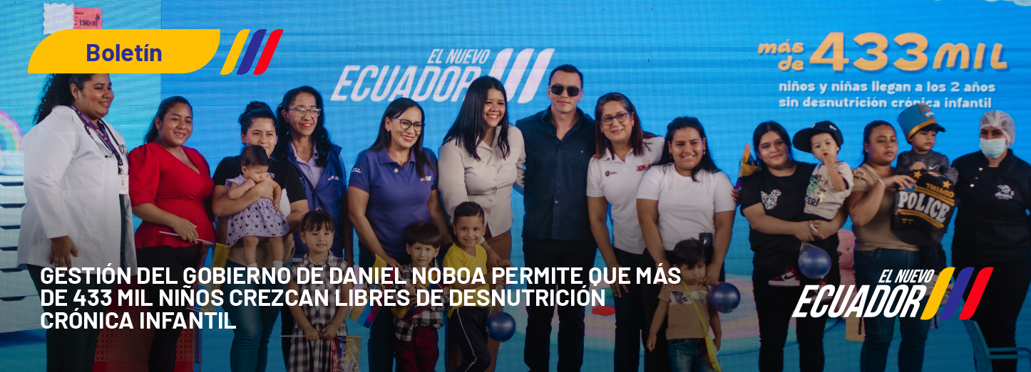 GESTIÓN DEL GOBIERNO DE DANIEL NOBOA PERMITE QUE MÁS DE 433 MIL NIÑAS Y NIÑOS CREZCAN LIBRES DE DESNUTRICIÓN CRÓNICA INFANTIL